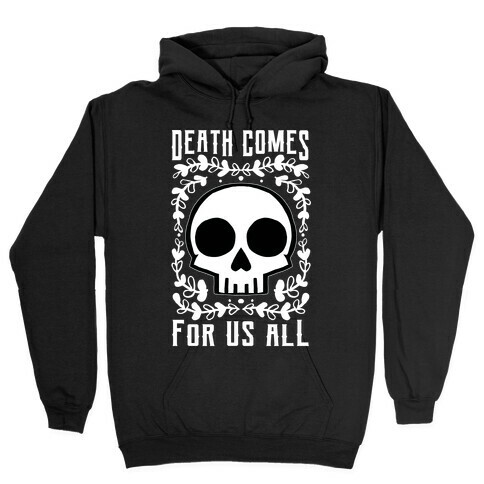 Death Comes For Us All Hooded Sweatshirt