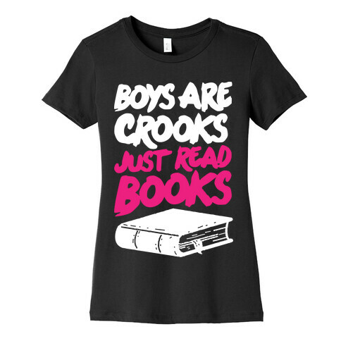 Boys Are Crooks Just Read Books Womens T-Shirt