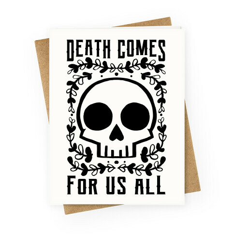 Death Comes For Us All Greeting Card