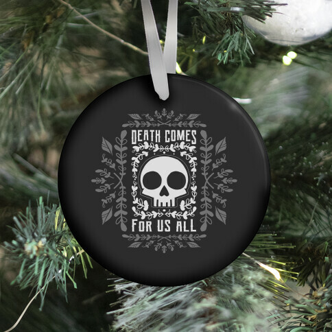 Death Comes For Us All Ornament