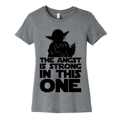 The Angst Is Strong In This One Womens T-Shirt