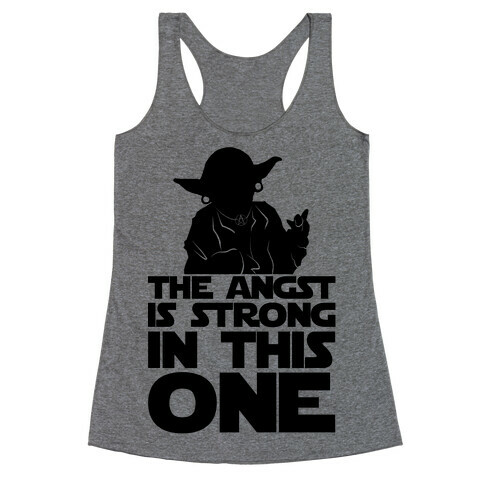 The Angst Is Strong In This One Racerback Tank Top