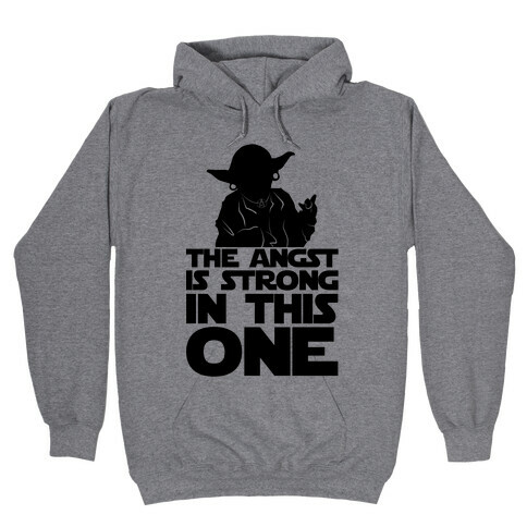 The Angst Is Strong In This One Hooded Sweatshirt
