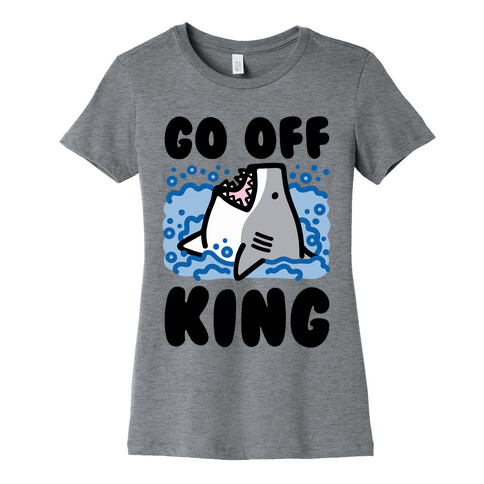 Go Off King Shark Parody Womens T-Shirt
