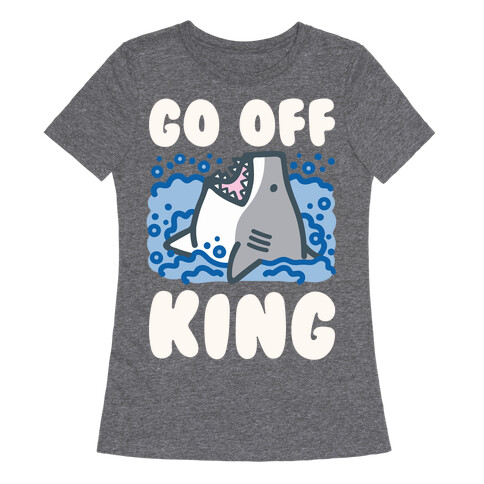 Go Off King Shark Parody Womens T-Shirt