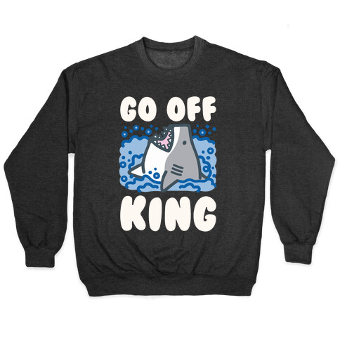 Go Off King Shark Parody Pullover