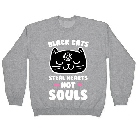 Black Cats Steal Hearts Not Souls Pullover