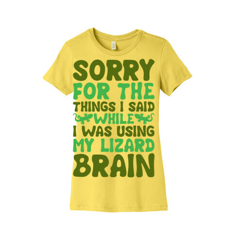 Sorry for The things I Said While I Was Using My Lizard Brain Womens T-Shirt
