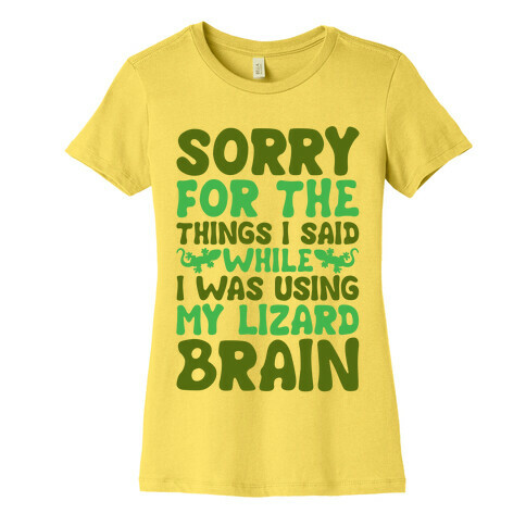 Sorry for The things I Said While I Was Using My Lizard Brain Womens T-Shirt