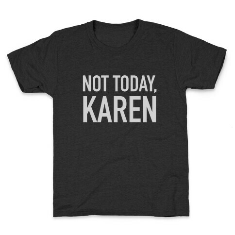 Not Today Karen Kids T-Shirt