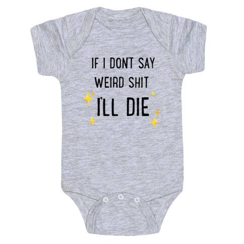 If I Don't Say Weird Shit I'll Die Baby One-Piece