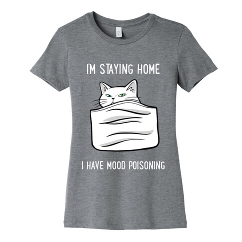 I'm Staying Home I Have Mood Poisoning Womens T-Shirt