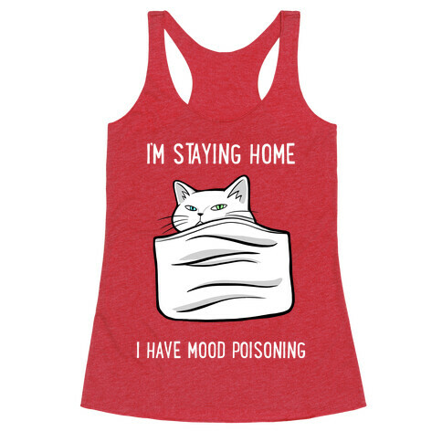 I'm Staying Home I Have Mood Poisoning Racerback Tank Top