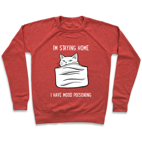 I'm Staying Home I Have Mood Poisoning Pullover