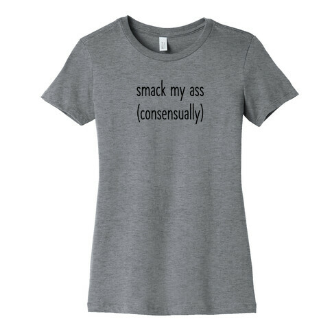 Smack My Ass Consensually  Womens T-Shirt