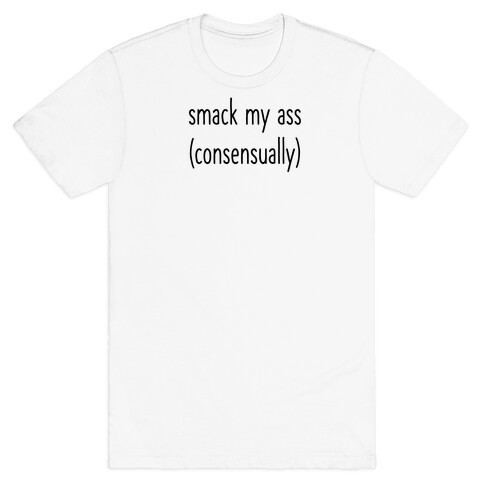 Smack My Ass Consensually  T-Shirt