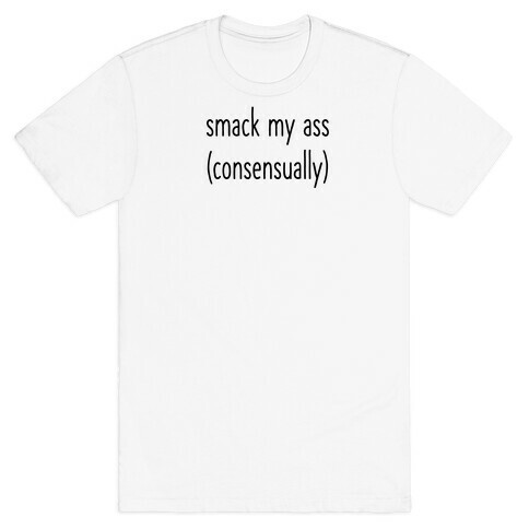 Smack My Ass Consensually  T-Shirt