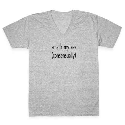 Smack My Ass Consensually  V-Neck Tee Shirt