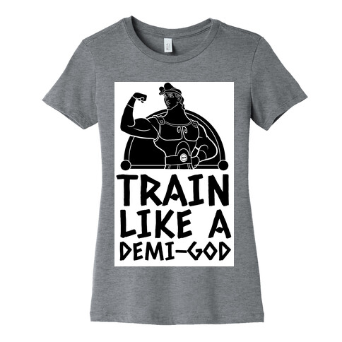 Train Like a Demi-God Womens T-Shirt