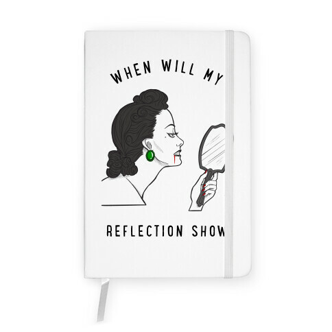 When Will My Reflection Show Notebook