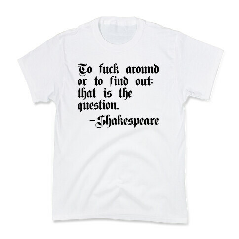 To F*** Around Or To Find Out: That Is The Question - Shakespeare Kids T-Shirt