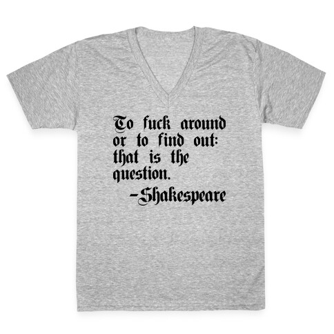 To F*** Around Or To Find Out: That Is The Question - Shakespeare V-Neck Tee Shirt