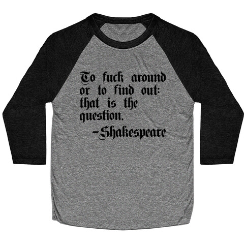 To F*** Around Or To Find Out: That Is The Question - Shakespeare Baseball Tee