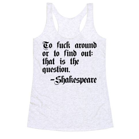 To F*** Around Or To Find Out: That Is The Question - Shakespeare Racerback Tank Top