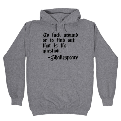 To F*** Around Or To Find Out: That Is The Question - Shakespeare Hooded Sweatshirt