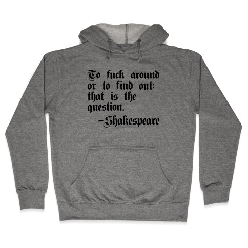 To F*** Around Or To Find Out: That Is The Question - Shakespeare Hooded Sweatshirt