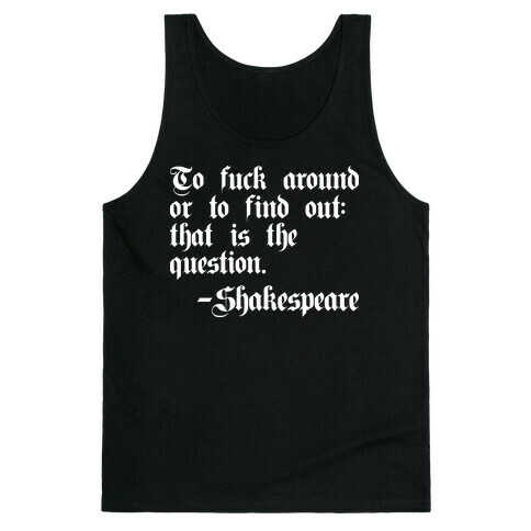 To F*** Around Or To Find Out: That Is The Question - Shakespeare Tank Top