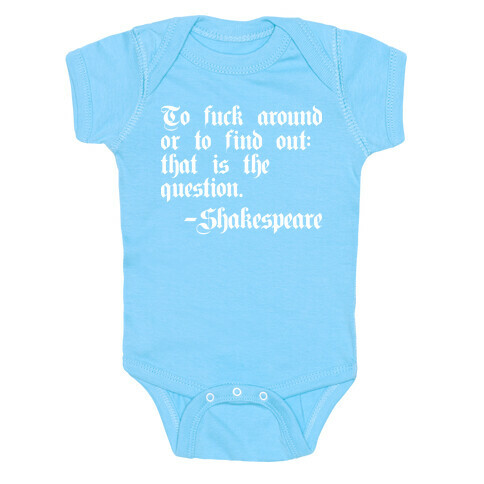 To F*** Around Or To Find Out: That Is The Question - Shakespeare Baby One-Piece