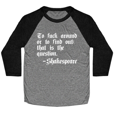 To F*** Around Or To Find Out: That Is The Question - Shakespeare Baseball Tee