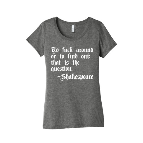 To F*** Around Or To Find Out: That Is The Question - Shakespeare Womens T-Shirt