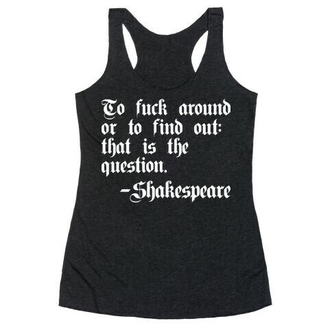 To F*** Around Or To Find Out: That Is The Question - Shakespeare Racerback Tank Top