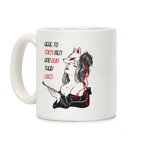 Here To Trick Men And Ruin Their Lives Coffee Mug
