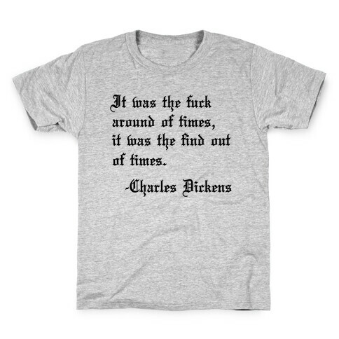 It Was The F*** Around Of Times, It Was The Find Out Of Times. - Charles Dickens Kids T-Shirt