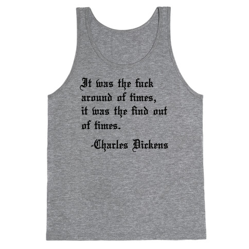 It Was The F*** Around Of Times, It Was The Find Out Of Times. - Charles Dickens Tank Top