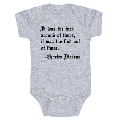 It Was The F*** Around Of Times, It Was The Find Out Of Times. - Charles Dickens Baby One-Piece