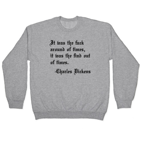 It Was The F*** Around Of Times, It Was The Find Out Of Times. - Charles Dickens Pullover