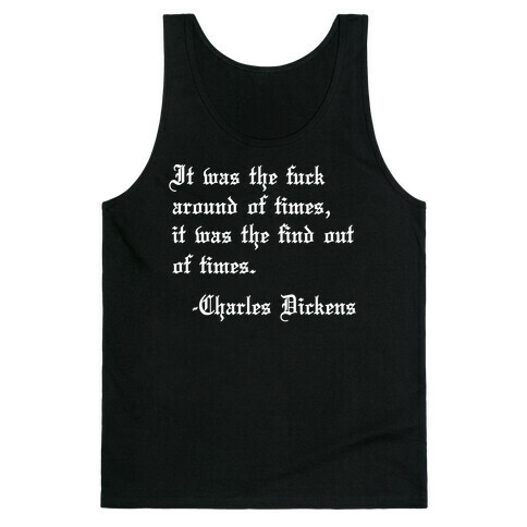 It Was The F*** Around Of Times, It Was The Find Out Of Times. - Charles Dickens Tank Top