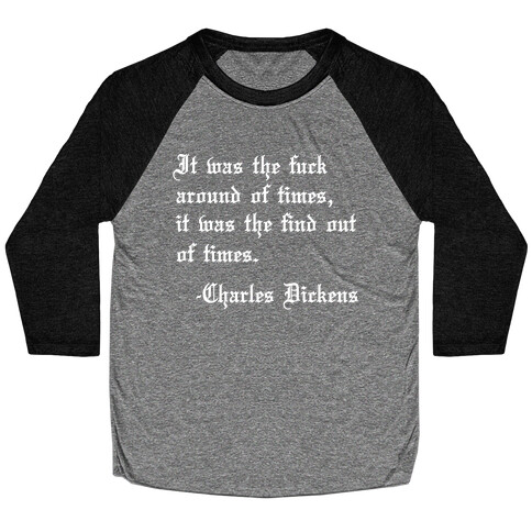 It Was The F*** Around Of Times, It Was The Find Out Of Times. - Charles Dickens Baseball Tee