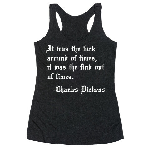 It Was The F*** Around Of Times, It Was The Find Out Of Times. - Charles Dickens Racerback Tank Top