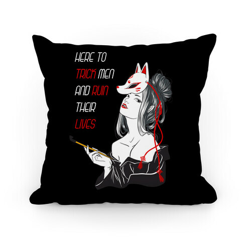 Here To Trick Men And Ruin Their Lives Pillow