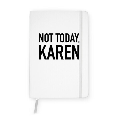 Not Today Karen Notebook