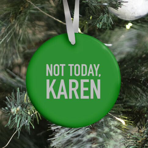 Not Today Karen (green) Ornament