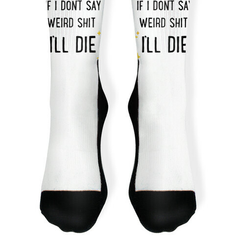 If I Don't Say Weird Shit I'll Die Sock
