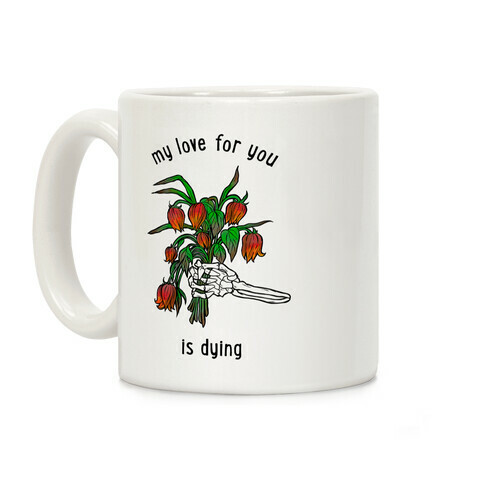 My Love For You Is Dying Coffee Mug