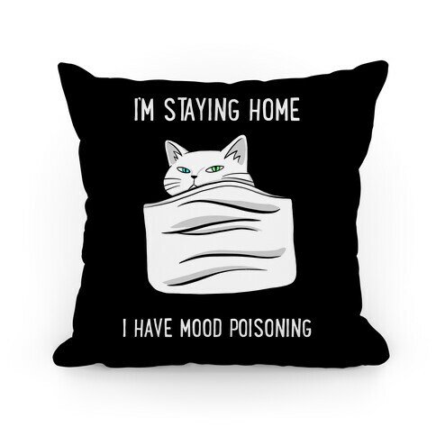 I'm Staying Home I Have Mood Poisoning Pillow