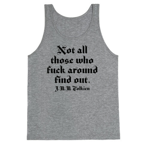 Not All Those Who F*** Around Find Out - J.R.R. Tolkien Tank Top
